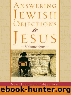 Answering Jewish Objections to Jesus : Volume 4: New Testament Objections by Brown Michael L