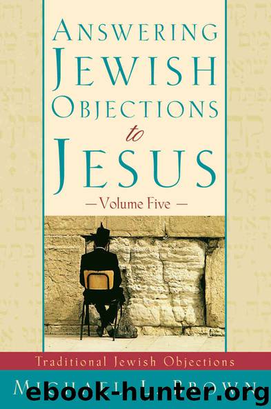 Answering Jewish Objections to Jesus, Vol. 5: Traditional Jewish Objections by Brown Michael