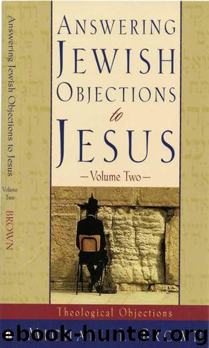 Answering Jewish Objections to Jesus: Volume 2: Theological Objections by Michael L. Brown