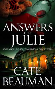 Answers For Julie (Book Nine In the Bodyguards of L.A. County Series) by Cate Beauman