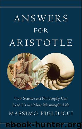 Answers for Aristotle: How Science and Philosophy Can Lead Us to A More Meaningful Life by Pigliucci Massimo