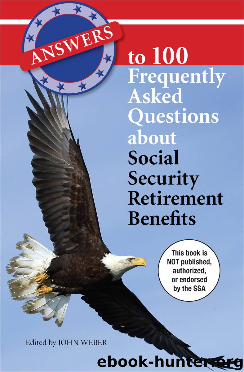 Answers to 100 Frequently Asked Questions About Social Security Retirement Benefits by John Weber