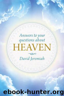Answers to Your Questions about Heaven by David Jeremiah