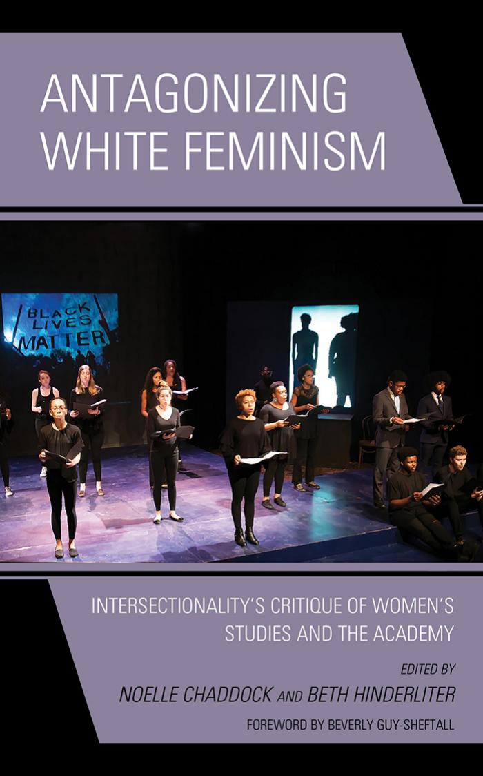 Antagonizing White Feminism: Intersectionality's Critique of Women's Studies and the Academy by Noelle Chaddock (editor) Beth Hinderliter (editor)