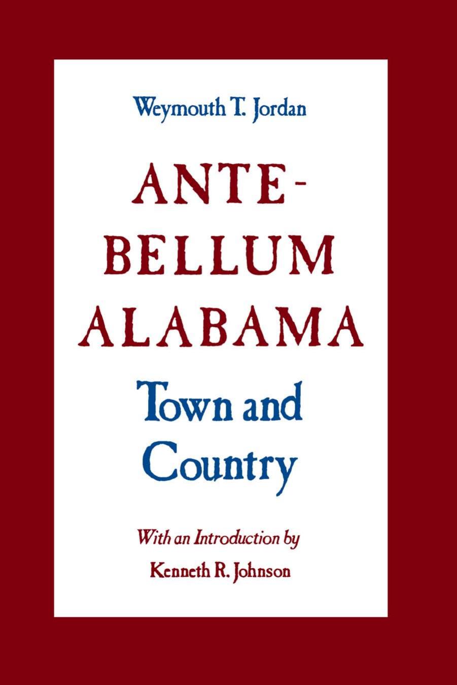 Ante-Bellum Alabama : Town and Country by Weymouth T. Jordan; Kenneth R. Johnson