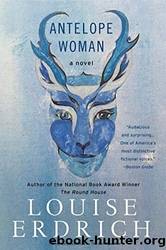 Antelope Woman by Erdrich Louise