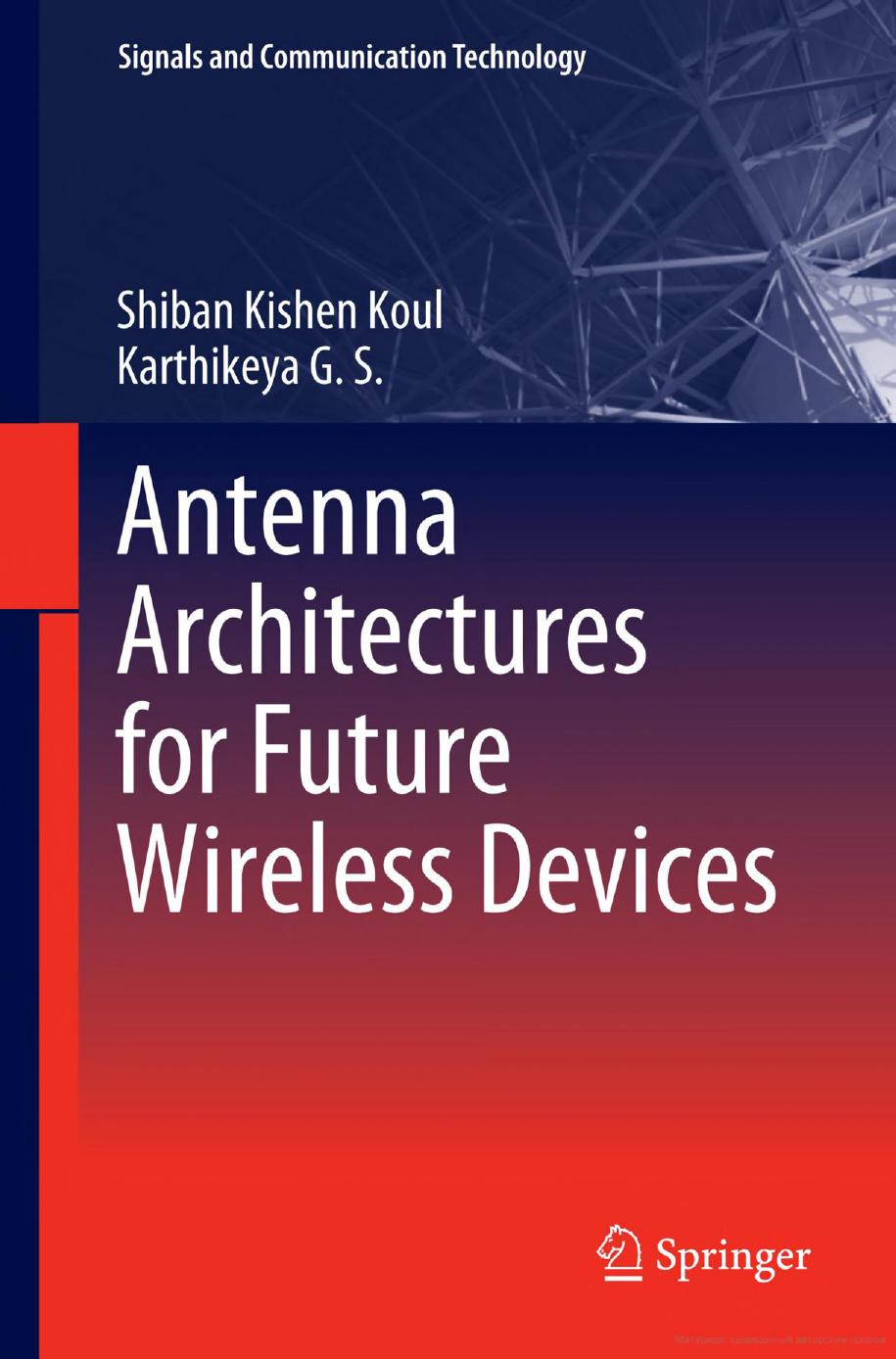 Antenna Architectures for Future Wireless Devices (Signals and Communication Technology) by Shiban Kishen Koul Karthikeya G. S