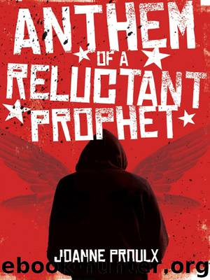 Anthem of a Reluctant Prophet by Joanne Proulx