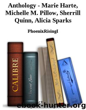 Anthology - Marie Harte, Michelle M. Pillow, Sherrill Quinn, Alicia Sparks by PhoenixRisingI