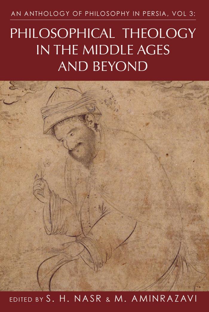 Anthology of Philosophy in Persia, Vol. 3: Philosophical Theology in the Middle Ages and Beyond by Nasr Seyyed Hossein; Aminrazavi Mehdi