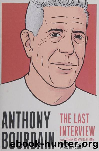 Anthony Bourdain : the last interview and other conversations by Bourdain Anthony interviewee