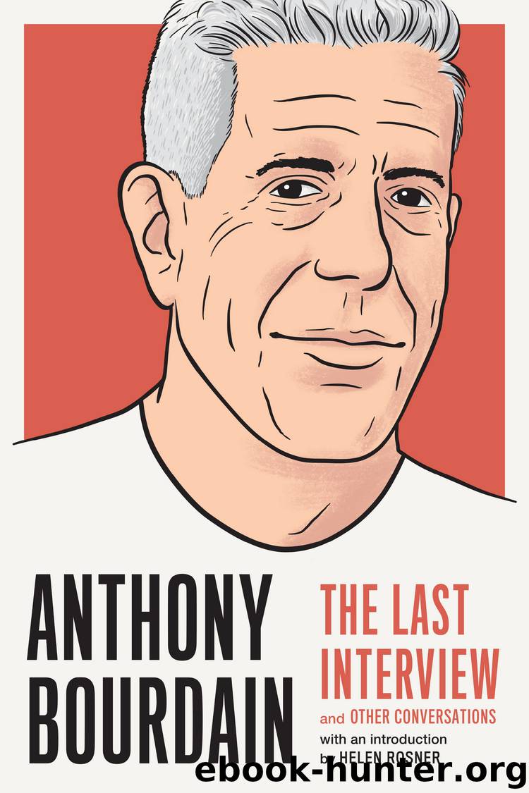 Anthony Bourdain: The Last Interview by Anthony Bourdain