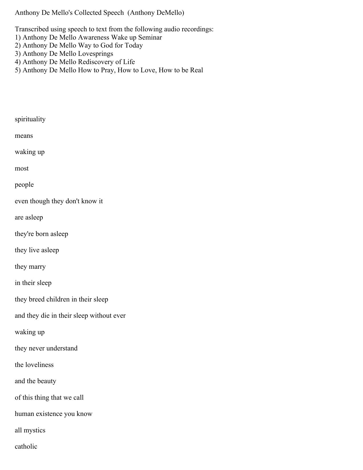 Anthony De Mello 's Complete Collected Works Transcribed From His Speech (Awareness, Rediscovering Life, Way to Love, Lovesprings, How to love, Way to God for today) by Anthony De Mello