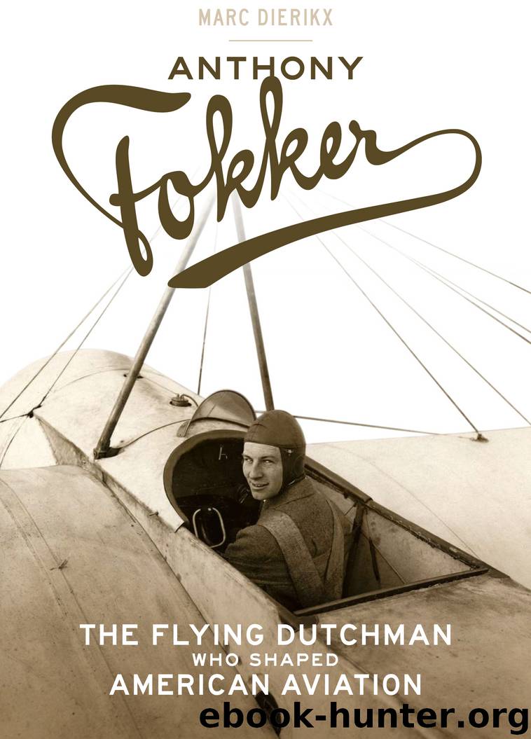 Anthony Fokker: The Flying Dutchman Who Shaped American Aviation by Marc Dierikx