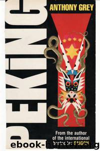 Anthony Grey Peking A Novel of Chinas Revolution 1921-1978 by unknow