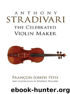Anthony Stradivari the Celebrated Violin Maker (Dover Books on Music) by Francois-Joseph Fetis