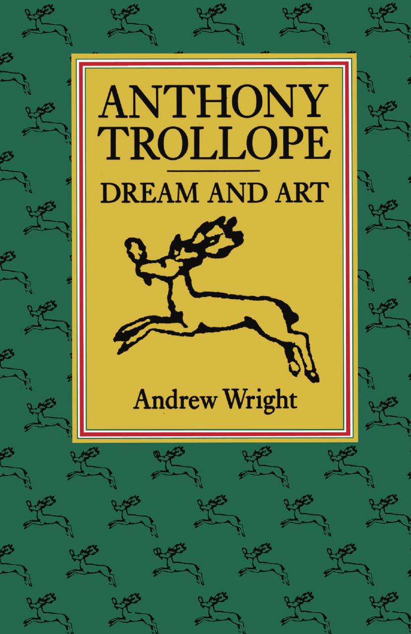 Anthony Trollope Dream and Art by Andrew Wright (auth.)