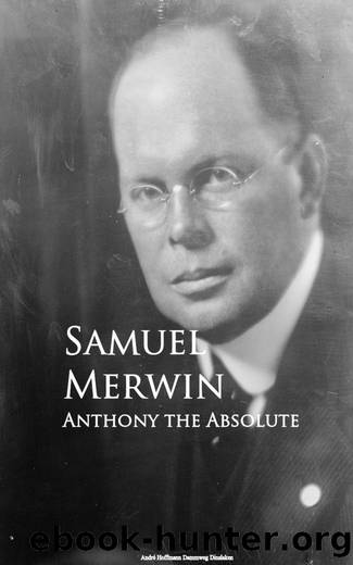 Anthony the Absolute by Samuel Merwin