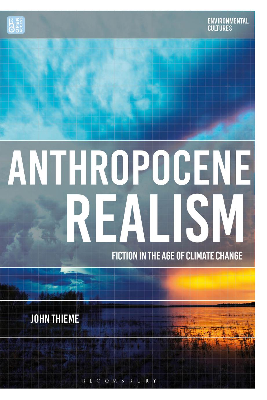 Anthropocene Realism: Fiction in the Age of Climate Change by John Thieme