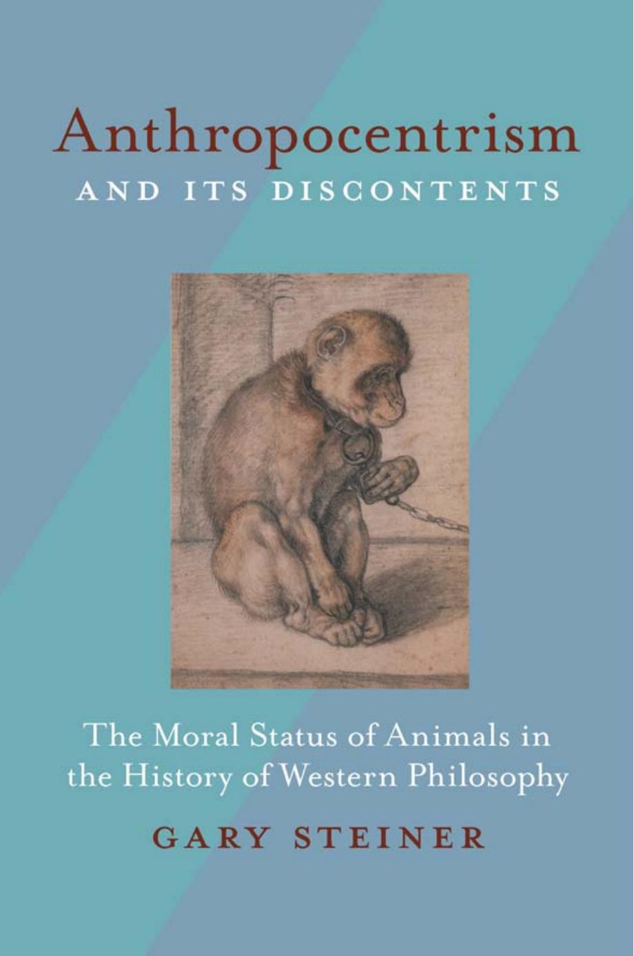Anthropocentrism and Its Discontents: The Moral Status of Animals in the History of Western Philosophy by Gary Steiner
