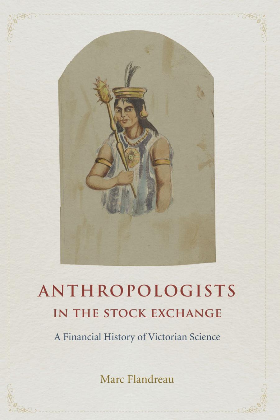Anthropologists in the Stock Exchange: A Financial History of Victorian Science by Marc Flandreau