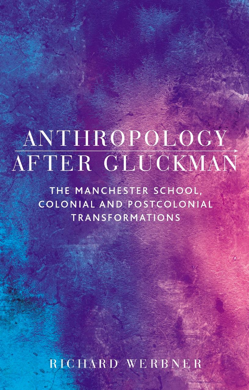 Anthropology after Gluckman: The Manchester School, Colonial and Postcolonial Transformations by Richard Werbner
