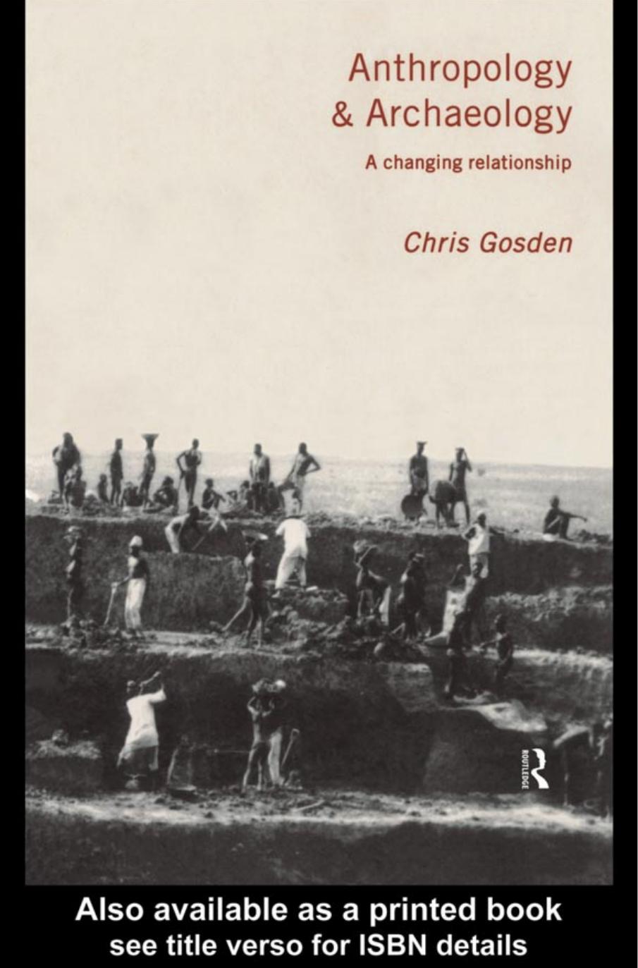 Anthropology and Archaeology: A Changing Relationship by Chris Gosden