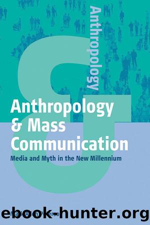 Anthropology and Mass Communication: Media and Myth in the New Millennium (Anthropology & ...) by Mark Allen Peterson
