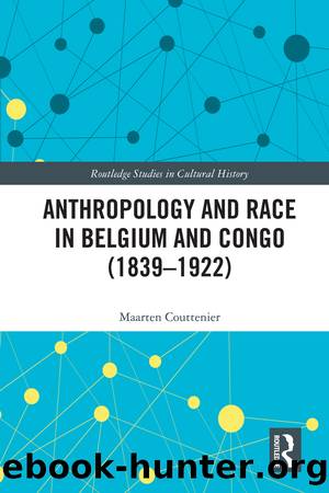 Anthropology and Race in Belgium and the Congo (1839-1922) by Maarten Couttenier;