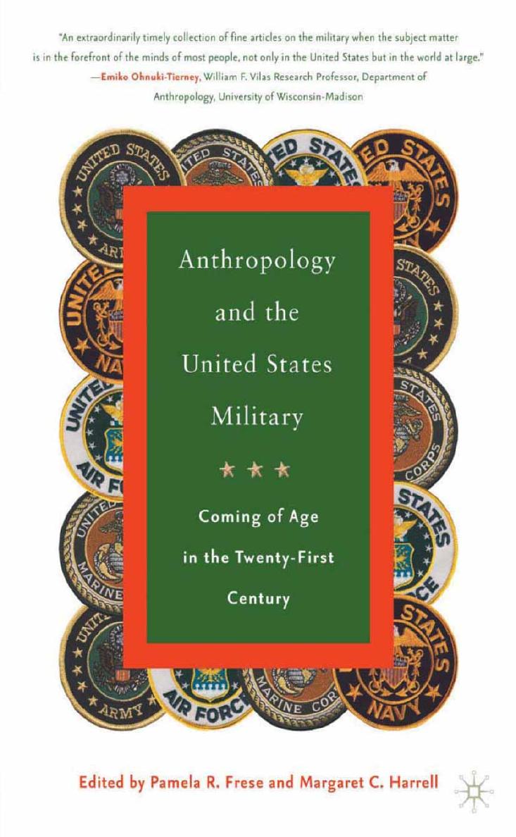 Anthropology and the United States Military: Coming of Age in the Twenty-First Century by Pamela R. Frese Margaret C. Harrell (eds.)