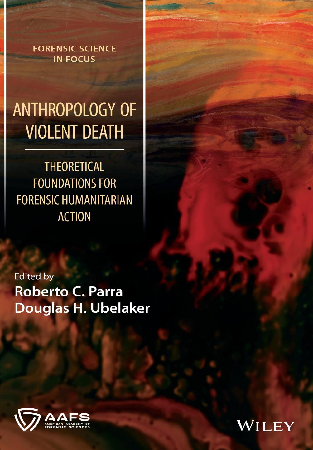 Anthropology of Violent Death: Theoretical Foundations for Forensic Humanitarian Action by Roberto C. Parra; Douglas H. Ubelaker