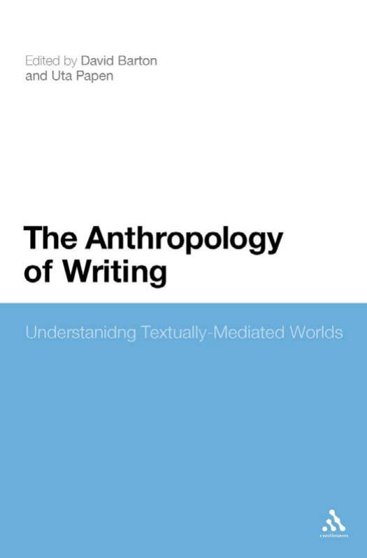 Anthropology of Writing: Understanding Textually-Mediated Worlds by David Barton Uta Papen