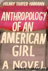 Anthropology of an American Girl by Hilary Thayer Hamann