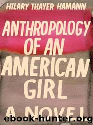 Anthropology of an American Girl: A Novel by Hilary Thayer Hamann