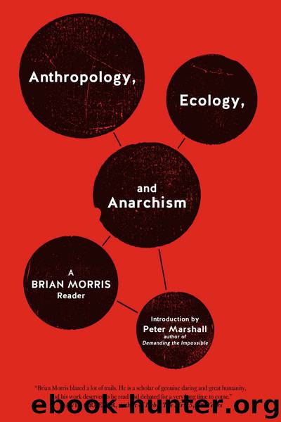 Anthropology, Ecology, and Anarchism by Morris Brian