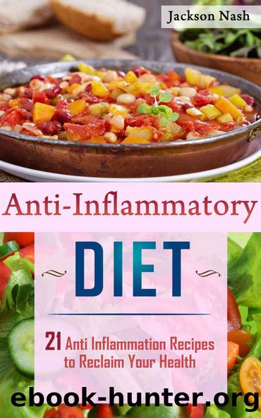 Anti Inflammatory Diet: 21 Anti Inflammation Recipes To Reclaim Your Health (Anti Inflammatory Diet Recipes that Heal, Regenerate, and Renew) by Jackson Nash