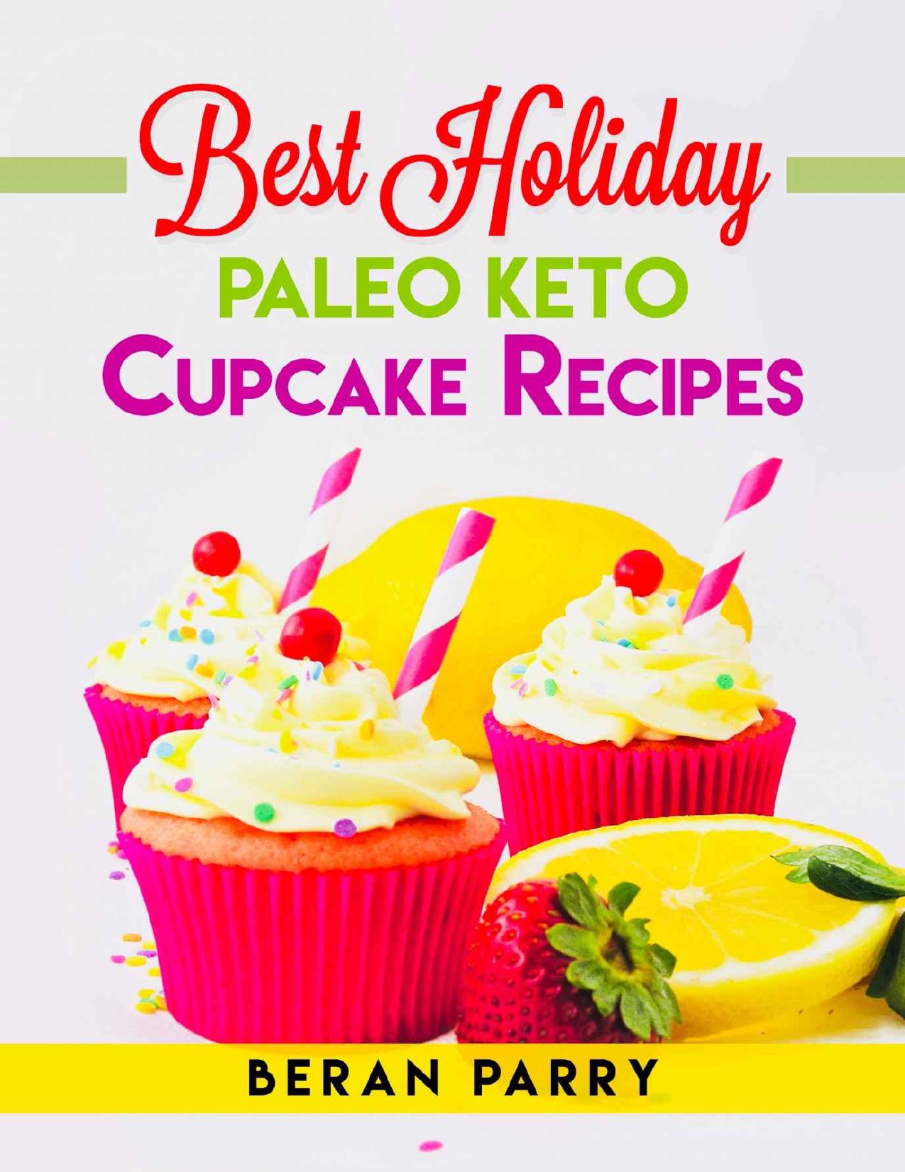 Anti Inflammatory: Best Holiday Paleo Keto Cupcake Recipes: Divine Tastes and Flavours, Celebrate this Festive Season, Irresistible Recipes by Beran Parry