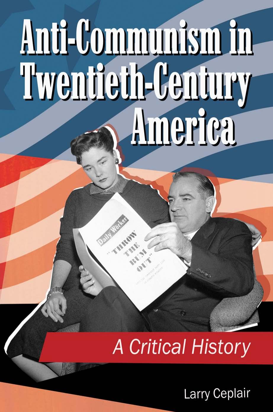 Anti-Communism in Twentieth-Century America: A Critical History by Larry Ceplair
