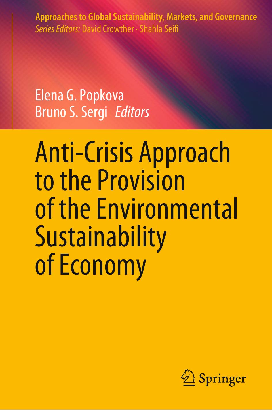 Anti-Crisis Approach to the Provision of the Environmental Sustainability of Economy by Elena G. Popkova Bruno S. Sergi