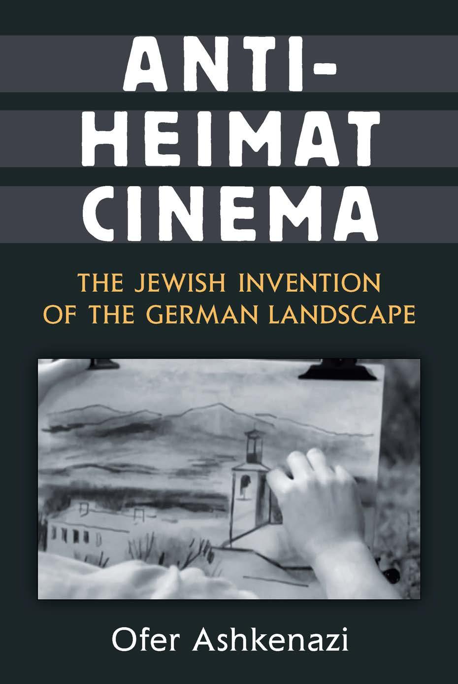 Anti-Heimat Cinema: The Jewish Invention of the German Landscape by Ofer Ashkenazi