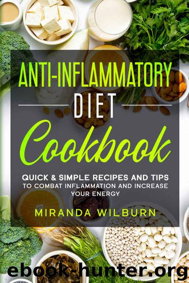 Anti-Inflammatory Diet Cookbook: Quick & Simple Recipes and Tips to combat inflammation and increase your energy by Miranda Wilburn