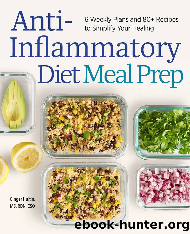 Anti-Inflammatory Diet Meal Prep: 6 Weekly Plans and 80+ Recipes to Simplify Your Healing by Hultin MS RDN CSO Ginger