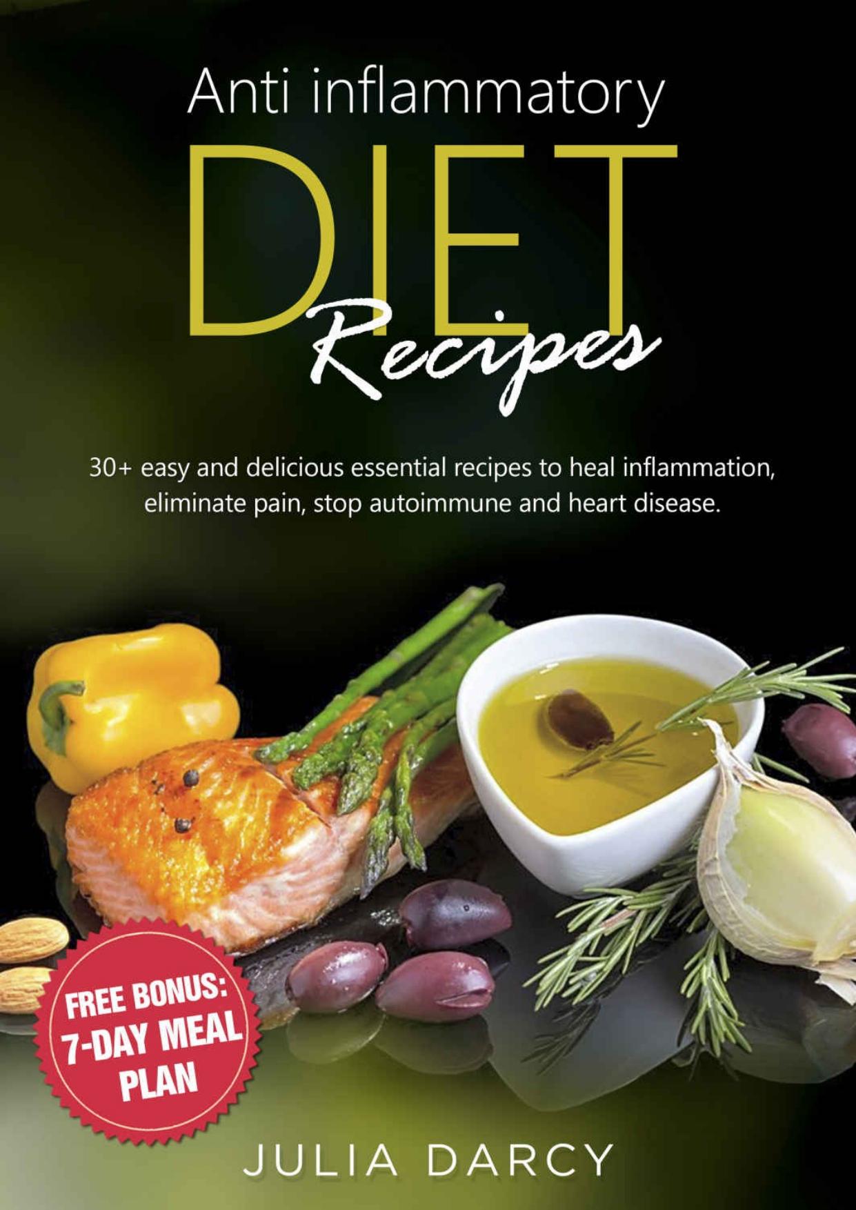 Anti-Inflammatory Diet Recipes: 30 easy and delicious essential recipes to heal inflammation, eliminate pain, stop autoimmune and heart disease by Darcy