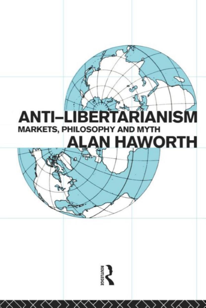 Anti-Libertarianism: Markets, Philosophy and Myth by Alan Haworth