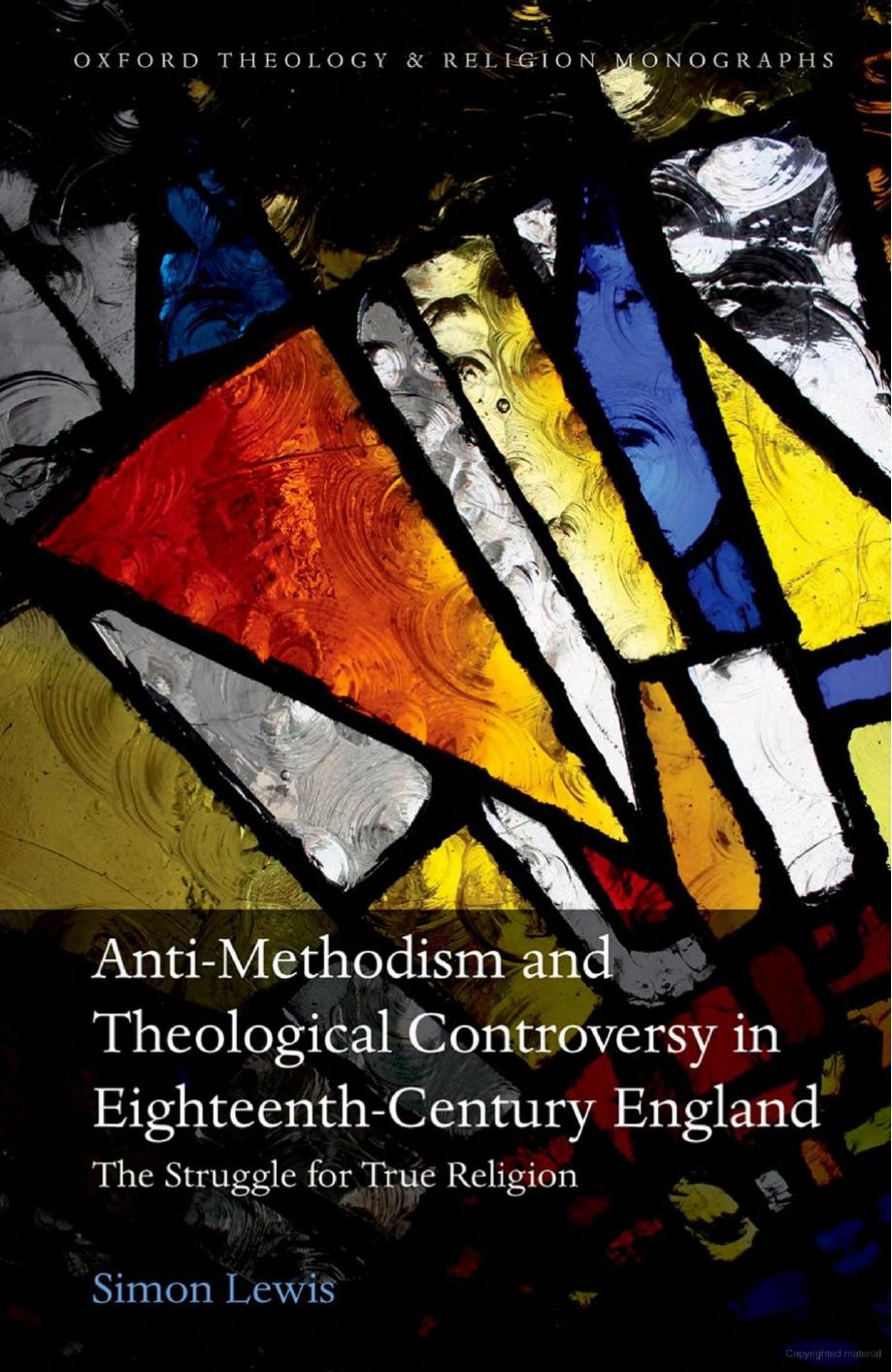 Anti-Methodism and Theological Controversy in Eighteenth-Century England: The Struggle for True Religion by Simon Lewis