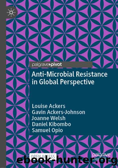 Anti-Microbial Resistance in Global Perspective by Louise Ackers & Gavin Ackers-Johnson & Joanne Welsh & Daniel Kibombo & Samuel Opio