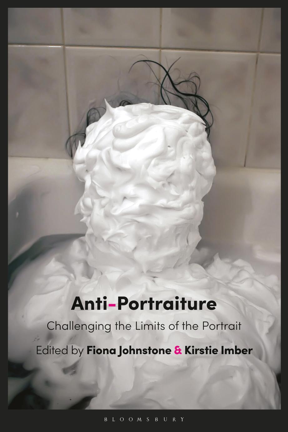 Anti-Portraiture: Challenging the Limits of the Portrait by Fiona Johnstone and Kirstie Imber