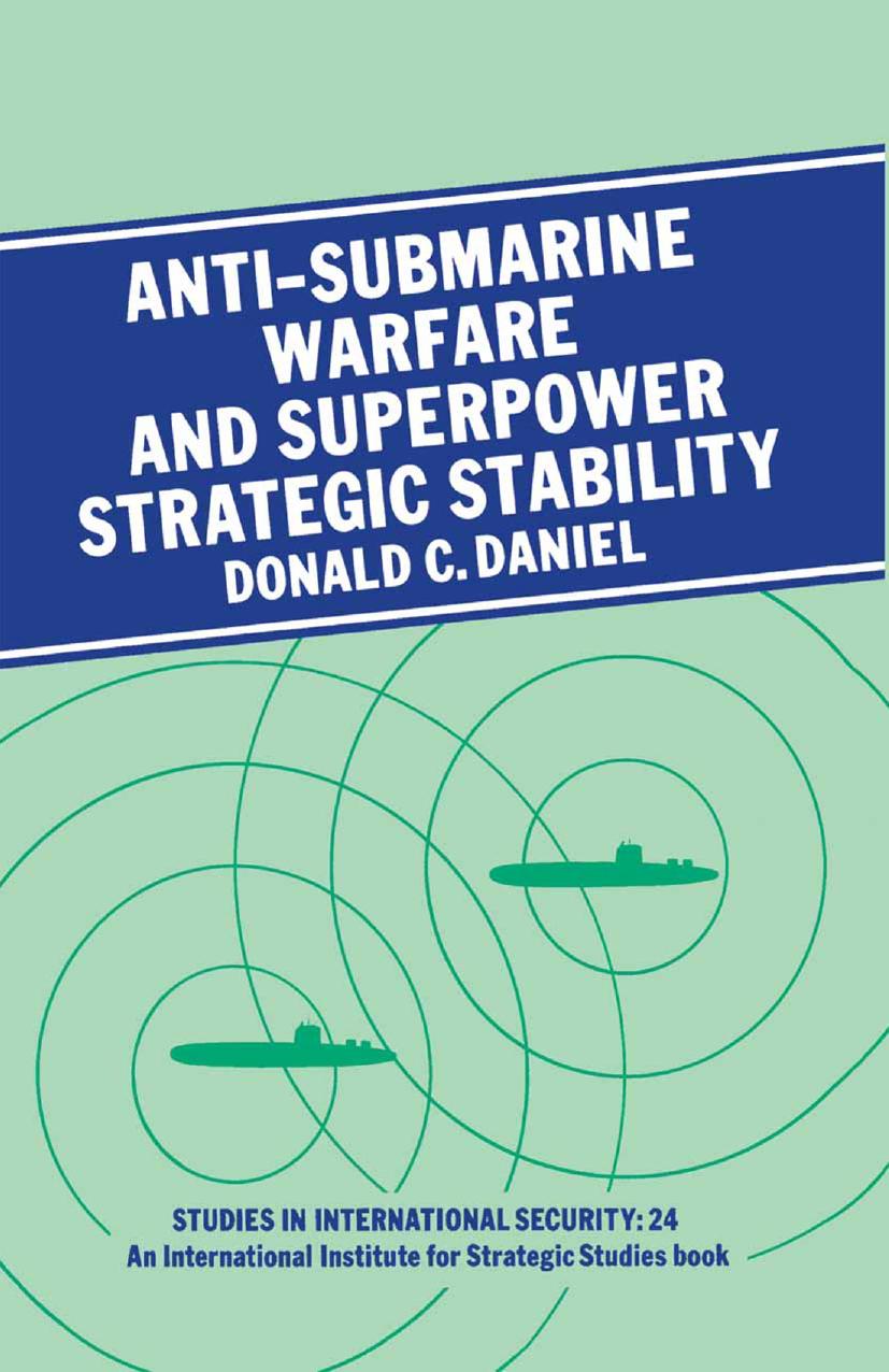 Anti-Submarine Warfare and Superpower Strategic Stability by Donald C. Daniel (auth.)