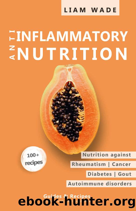 Anti-inflammatory nutrition: Nutrition for rheumatism, diabetes, gout, autoimmune diseases, nutrition for a better and longer life, guides and recipes by Liam Wade