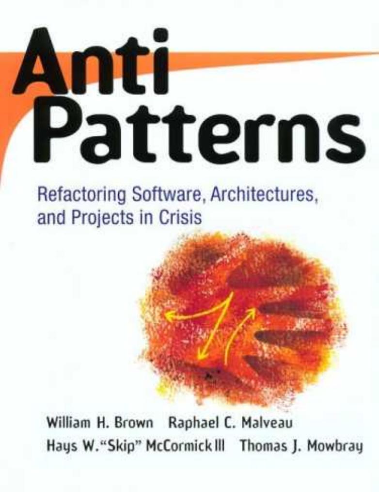 AntiPatterns: refactoring software, architectures, and projects in crisis by Brown William J